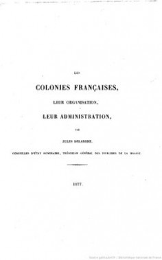 Les colonies françaises, leur organisation, leur administration et leurs principaux actes organiques (1877)
