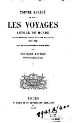 Nouvel abrégé de tous les voyages autour du monde depuis Magellan jusqu’à d’Urville et Laplace – Tome I (1859)