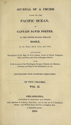 Journal of a cruise made to the Pacific Ocean by Captain David Porter, in the United States frigate Essex, in the years 1812, 1813, and 1814.